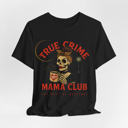 TRUE CRIME MAMA T-SHIRT
