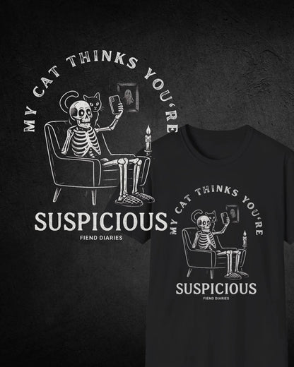 MY CAT THINKS YOU'RE SUSPICIOUS