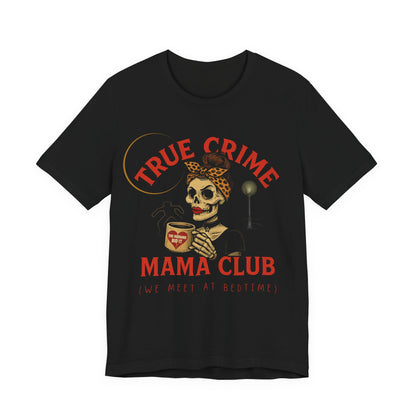TRUE CRIME MAMA T-SHIRT