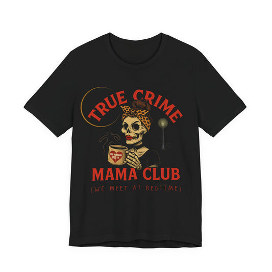 TRUE CRIME MAMA T-SHIRT