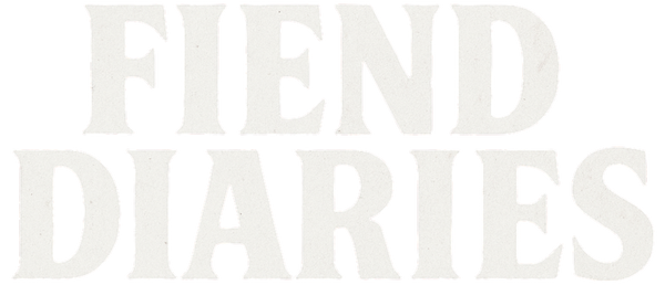 FIEND DIARIES